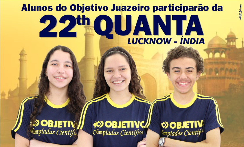 O Colégio Objetivo Juazeiro participará da 22th Quanta em Lucknow, na Índia